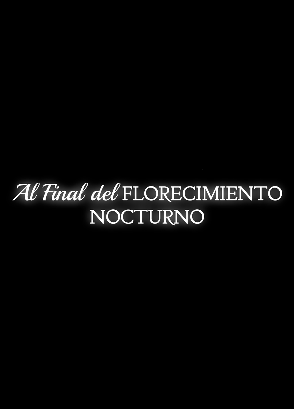 Late Night Blooming | Al Final del Florecimiento Nocturno page 2 full