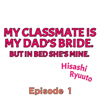 [Hisashi Ryuuto] My Classmate is My Dad's Bride, But in Bed She's Mine. (Ch.1-75) [English] cover