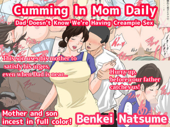 [Natsume Benkei]  Nichijou-teki ni Okaa-san ni Dasu Seikatsu - Otou-san ni Naisho no Nakadashi Ecchi Hen |  Cumming In Mom Daily Dad Doesn't Know We're Having Creampie Sex [English] cover